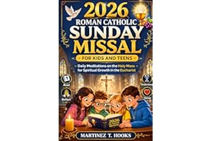 2026 ROMAN CATHOLIC SUNDAY MISSAL FOR KIDS AND TEENS: Daily Meditations on the Holy Mass for Spiritual Growth in the Eucharis