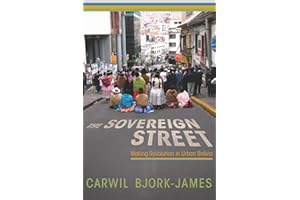 The Sovereign Street: Making Revolution in Urban Bolivia