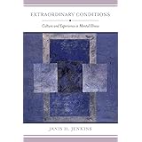 Extraordinary Conditions: Culture and Experience in Mental Illness
