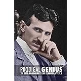 Prodigal Genius: The Extraordinary Life of Nikola Tesla