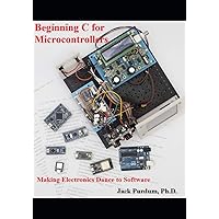 Beginning C for Microcontrollers: Making Electronics Dance with Software