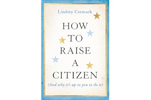 How to Raise a Citizen (And Why It's Up to You to Do It)