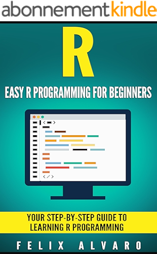 Download R: Easy R Programming for Beginners, Your Step-By-Step Guide To Learning R Programming (R Programming Series) (English Edition) PDF