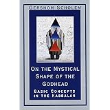 On the Mystical Shape of the Godhead: Basic Concepts in the Kabbalah (Mysticism and Kabbalah)