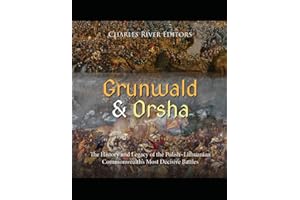 Grunwald and Orsha: The History and Legacy of the Polish–Lithuanian Commonwealth’s Most Decisive Battles
