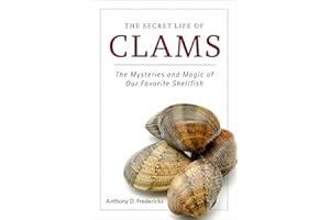 The Secret Life of Clams: The Mysteries and Magic of Our Favorite Shellfish