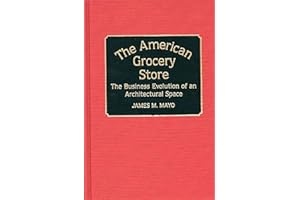 The American Grocery Store: The Business Evolution of an Architectural Space