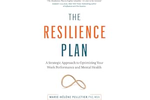 The Resilience Plan: A Strategic Approach to Optimizing Your Work Performance and Mental Health
