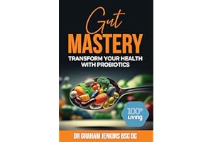 Gut Mastery: Transform Your Health with Probiotics (The 100+Living Plan)