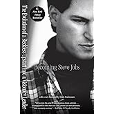 Becoming Steve Jobs: The Evolution of a Reckless Upstart into a Visionary Leader