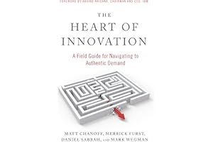 The Heart of Innovation: A Field Guide for Navigating to Authentic Demand