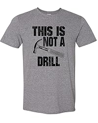 This is Not a Drill Funny T-Shirt Novelty Tools