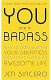 You Are a Badass: How to Stop Doubting Your Greatness and Start Living an Awesome Life