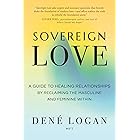 Sovereign Love: A Guide to Healing Relationships by Reclaiming the Masculine and Feminine Within