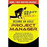 Become an Agile Project Manager: Beginner’s Guide to Mastering Agile Project Management with Scrum, Kanban, Scrumban, Lean, Six Sigma, and Extreme Programming (Project Management by Ready Set Agile)
