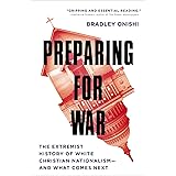 Preparing for War: The Extremist History of White Christian Nationalism--and What Comes Next