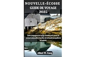 NOUVELLE-ÉCOSSE GUIDE DE VOYAGE 2025: Votre compagnon de voyage essentiel pour passer un moment mémorable et profiter de la b