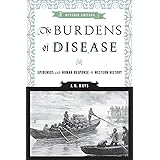 The Burdens of Disease: Epidemics and Human Response in Western History