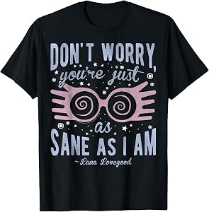 Harry Potter Luna Don't Worry You're Just As Sane As I Am Short Sleeve T-Shirt Black