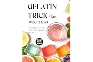 Gelatin Trick for Weight Loss: Support Appetite Control and Natural Weight Loss with Easy Gelatin Recipes and a 7-Day Meal Pl