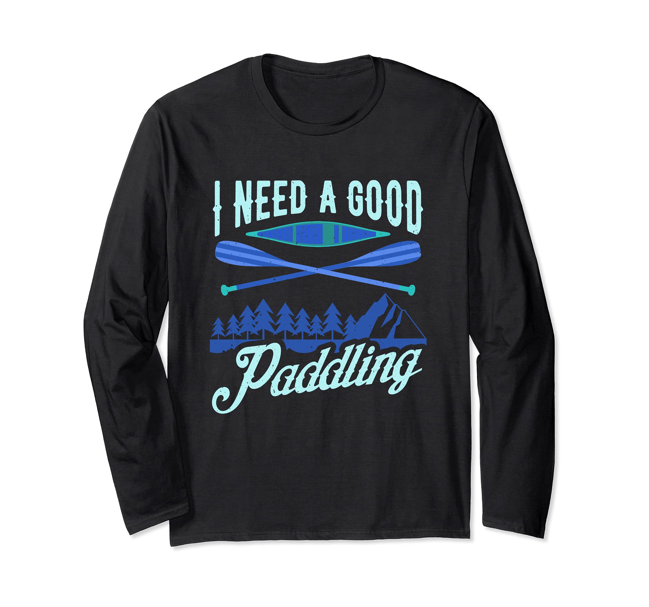 River Rafting I Could Use a Good Paddling Kayaking Long Sleeve T-Shirt