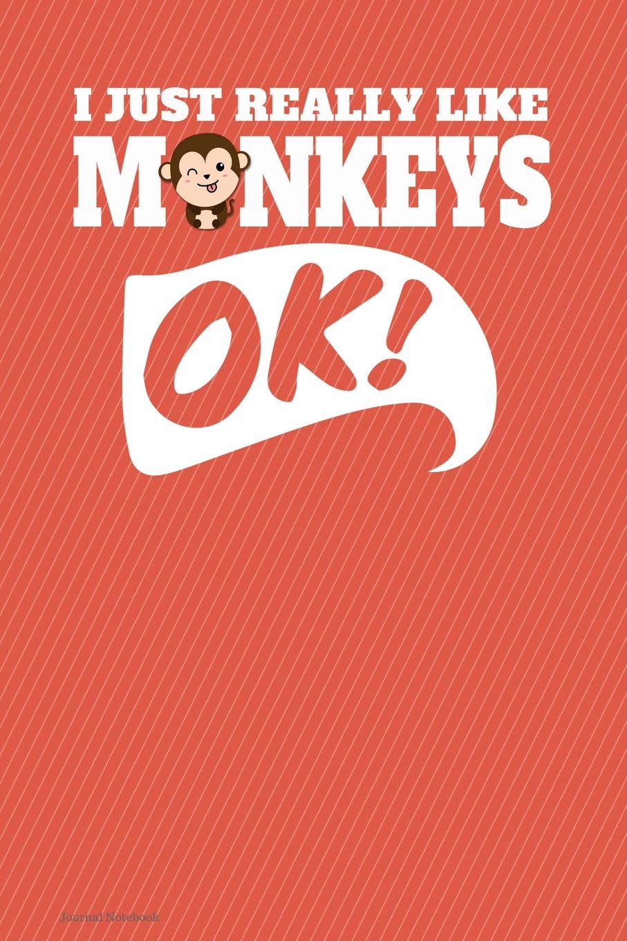 I Just Really Like Monkeys Ok Journal Notebook - Lined: 130 Pages 6 x 9 Lined Writing Paper School Student Teacher Diary Planner To Do List