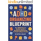 ADHD Organizing Blueprint: The ADHD Woman’s No-Guilt Guide to Decluttering, Organizing & Finally Feeling in Control (ADHD Women Thrive Book 1)