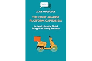 The Fight Against Platform Capitalism: An Inquiry into the Global Struggles of the Gig Economy