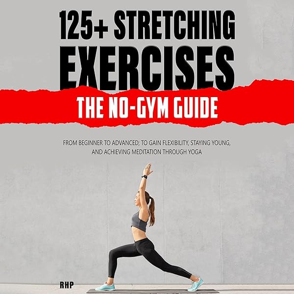 Amazon Com 125 Stretching Exercises The No Gym Guide From Beginner To Advanced To Gain Flexibility Staying Young And Achieving Meditation Through Yoga Audible Audio Edition Rhp J H Pii Rhp Books