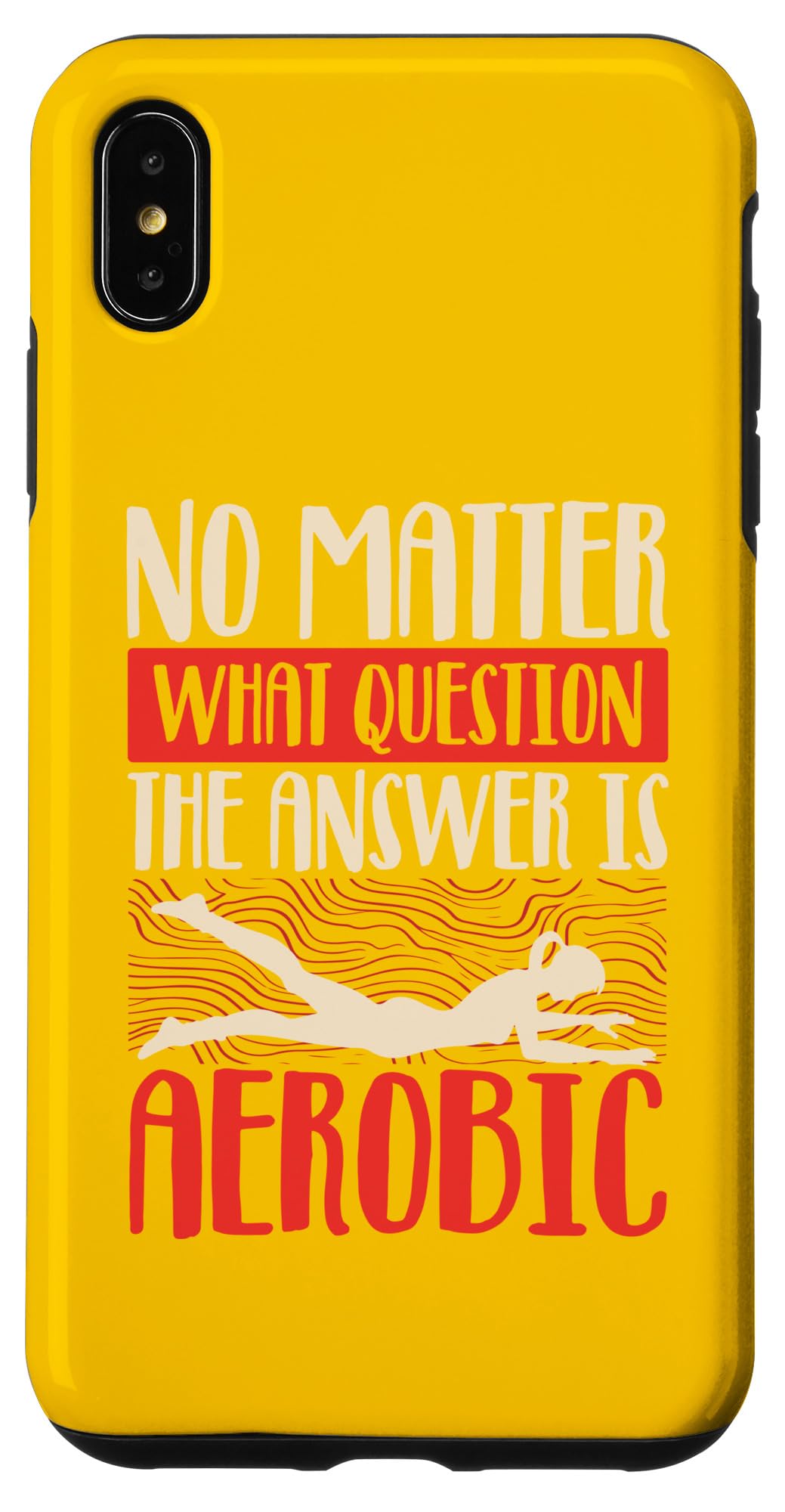 iPhone XS Max No matter what question answer is aerobics Case