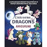 Unicorns And Dragons Amigurumi: A Cute and Easy Crochet Collection of 20 Fantasy Creatures for All Skill Levels