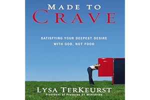 Made to Crave: Satisfying Your Deepest Desire with God, Not Food