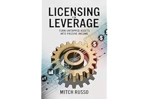 Licensing For Leverage: Turn Untapped Assets Into Passive Income