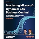 Mastering Microsoft Dynamics 365 Business Central: The complete guide for designing and integrating advanced Business Central solutions