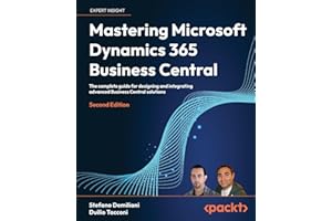 Mastering Microsoft Dynamics 365 Business Central: The complete guide for designing and integrating advanced Business Central solutions