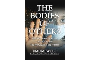 Bodies of Others: The New Authoritarians, COVID-19 and the War Against the Human