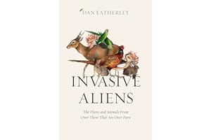 Invasive Aliens: The Plants and Animals From Over There That Are Over Here - The Sunday Times, Telegraph and Waterstones Book of the Year