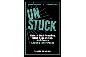 UnStuck: How to Stop Reacting, Start Responding, and Create Lasting Inner Peace