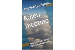 Adieu nicotine : Votre guide pour cesser de fumer définitivement (Liberté et bien être) (French Edition)