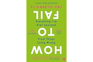 How to Fail: Everything I’ve Ever Learned From Things Going Wrong