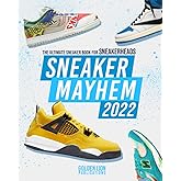 Sneaker Mayhem 2022: The Ultimate Sneaker Book For Sneakerheads