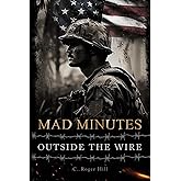 Mad Minutes Outside the Wire: A Grunt's Journey During the Vietnam War