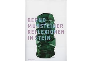 Bernd Munsteiner: Reflexionen in Stein / Reflections in Stone