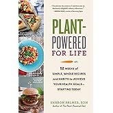 Plant-Powered for Life: 52 Weeks of Simple, Whole Recipes and Habits to Achieve Your Health Goals―Starting Today