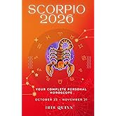 Your Complete Scorpio 2026 Personal Horoscope: Monthly Astrological Prediction Forecast Readings of Every Zodiac Astrology Sun Star Signs- Love, ... Spirituality (2026 Celestial Awakening)