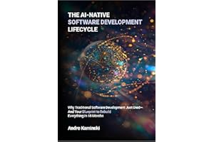 The AI-Native Software Development Lifecycle: Why Traditional Software Development Just Died - And Your Blueprint to Rebuild 