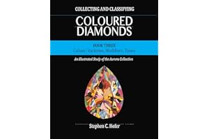 Collecting and Classifying Coloured Diamonds: Colour: Varieties, Modifiers, Tones (An Illustrated Study of the Aurora Collect