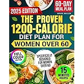 The Proven 1200-Calorie Diet Plan for Women Over 60: A Foolproof 60-Day Meal Plan with Quick, Easy and Affordable Recipes Ready in 15 Minutes to Shed Pounds and Look Younger Without Starving