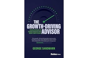 The Growth-Driving Advisor: Proven Strategies for Leading Businesses from Stuck to Best-in-Class