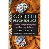 God on Psychedelics: Tripping Across the Rubble of Old-Time Religion